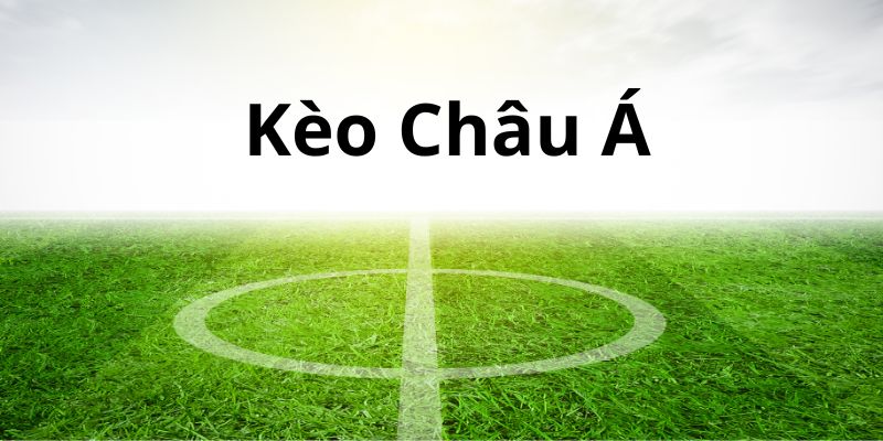 Kèo Châu Á phổ biến nhất