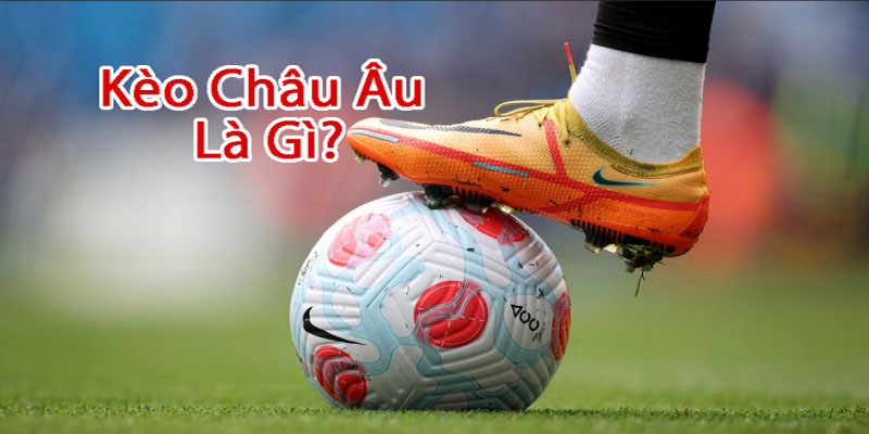 Tỷ lệ kèo châu Âu là gì