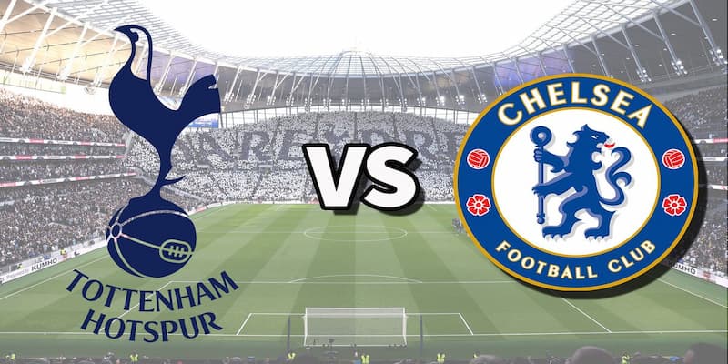 Nhận định Tottenham vs Chelsea